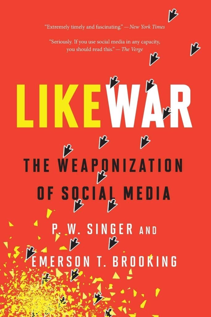 LikeWar: The Weaponization of Social Media by P.W. Singer and Emerson T. Brooking