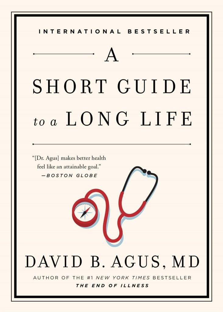 A Short Guide to a Long Life  by Dr. David Agus  